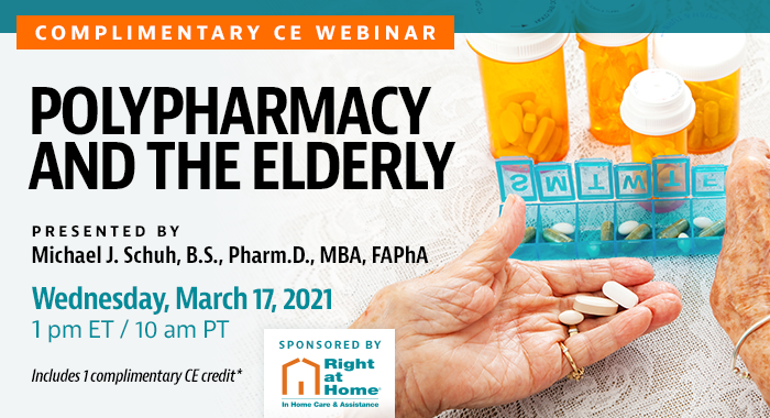 Complimentary CE Webinar: Polypharmacy and the Elderly | Presented by Michael J. Schuh, B.S., Pharm.D., MBA, FAPhA | Wednesday, March 17, 2021, 10:00 AM Pacific (1:00 PM Eastern) | Includes 1 complimentary CE credit*